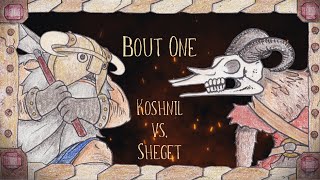 Splatterface, Round 1 Bout 1: Koshnil vs. Sheget