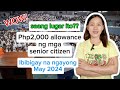 Php2000 allowance sa mga senior citizen ngayong may 2024 alamin kung saang lugar ito