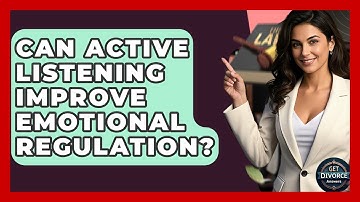 Can Active Listening Improve Emotional Regulation? - Get Divorce Answers