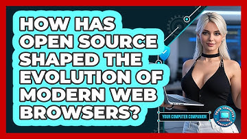 How Has Open Source Shaped The Evolution Of Modern Web Browsers? - Your Computer Companion