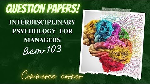 (BCM-103) Interdisciplinary Psychology For Managers ⁉️ Question PAPERS (2016-2023) bcom sem-1📜📜📜