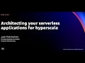 Aws reinvent 2021  architecting your serverless applications for hyperscale repeat