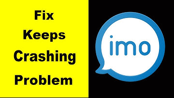 "IMO" App Keeps Crashing Problem Solved Android & iOS - IMO App Crash Issue