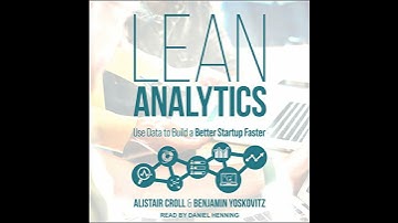 Lean Analytics: Use Data to Build a Better Startup Faster by Alistair Croll | Free Audiobook