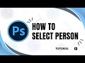 How to easily select a person in Photoshop