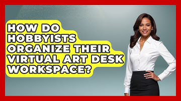 How Do Hobbyists Organize Their Virtual Art Desk Workspace? | The Virtual Art Desk News