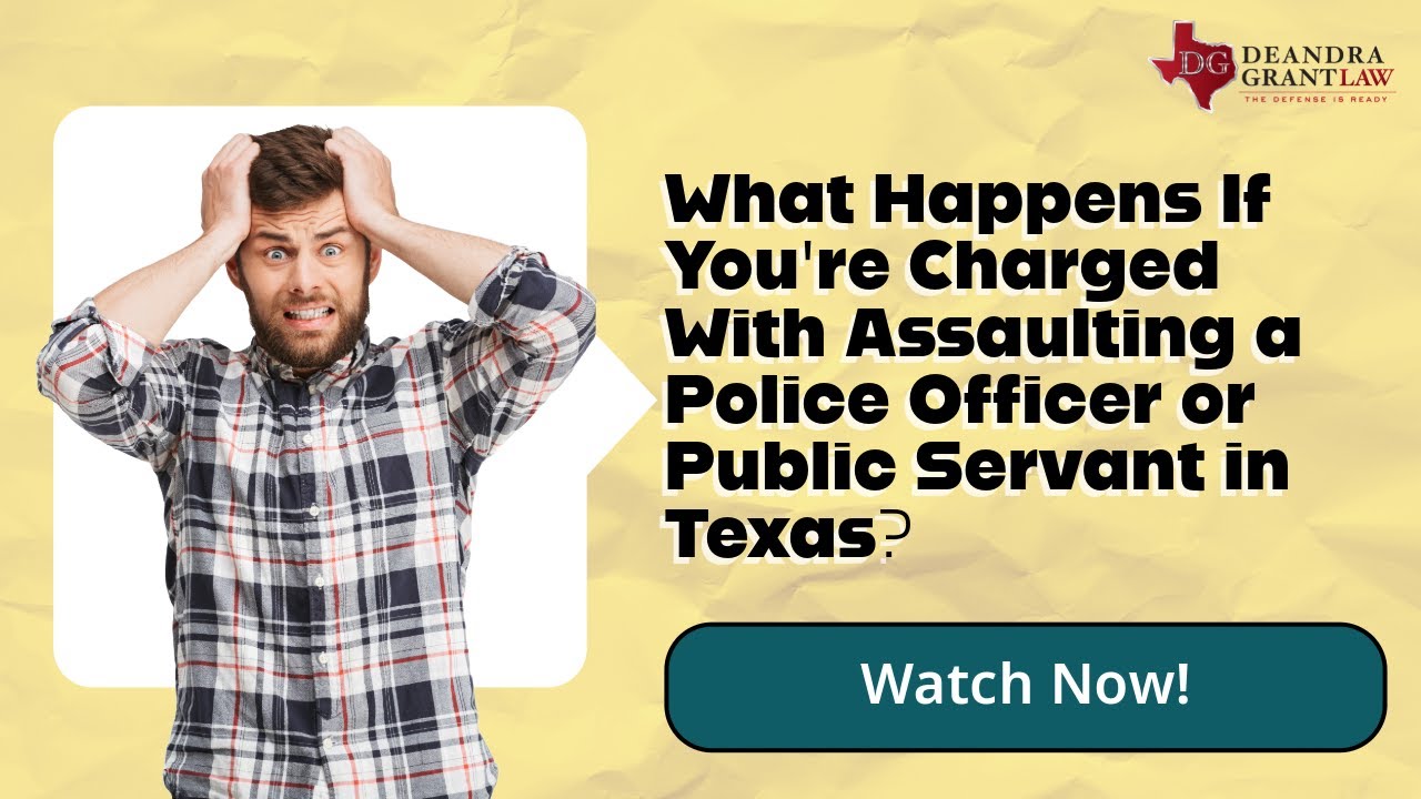 What Happens If You're Charged With Assaulting a Police Officer or Public Servant in Texas?