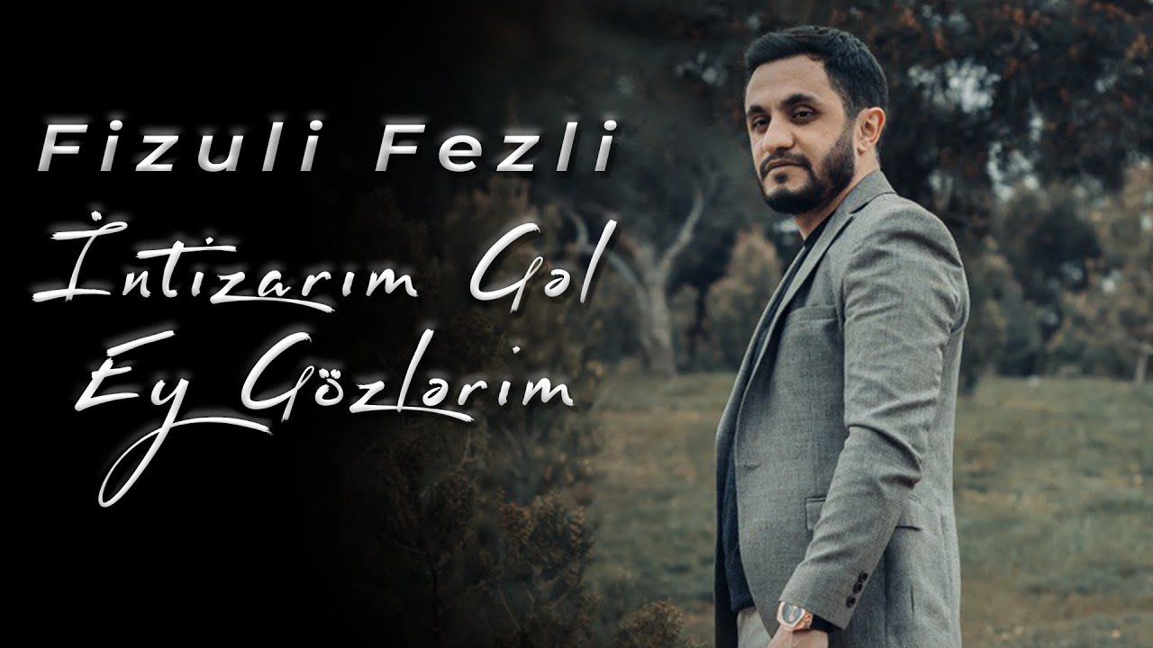 Fizuli Fezli   intizarm  Gl Ey Gzlrim