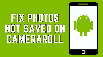 How To Fix Photos Not Saved In Camera Roll On Android