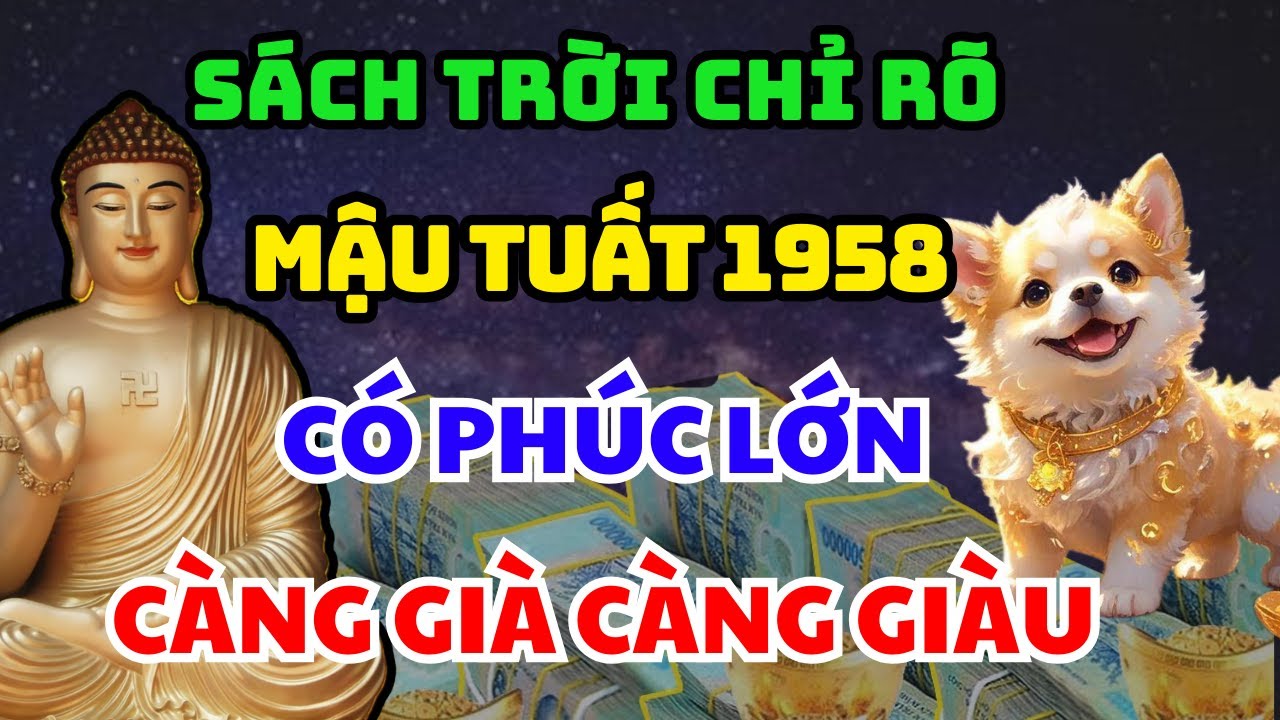 Hé Lộ Mậu Tuất 1958 Có 6 Điểm Này Trên Thân: Phật Trời Che Chở, Gia Tiên Hộ Mệnh Về Già Rất Giàu