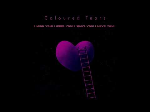 Coloured Tears-I miss you!I need you!I want you!I love you!