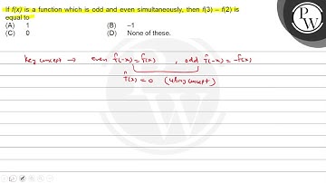 If f(x) is a function which is odd and even simultaneously, then f(3)-f(2) is equal to [ (A)   1;...