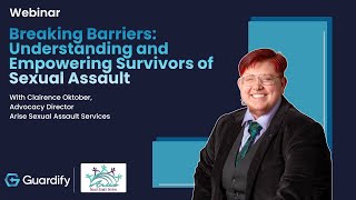 Webinar: Breaking Barriers - Empowering Survivors of Sexual Assault | Guardify Education Series