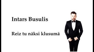 Intars Busulis - Reiz tu nāksi klusumā (vārdi/lyrics)