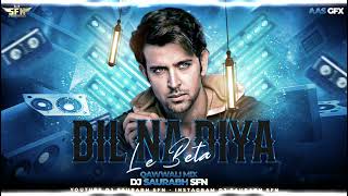 Download Lagu DIL NA DIYA X LE BETA QAWWALI REMIX DJ SAURABH SFN  MP3