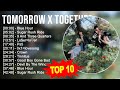 Tomorrow x together 2023 mix  top 10 best songs  greatest hits  full album