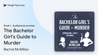 The Bachelor Girl's Guide to Murder Book 1 by Rachel McMillan · Audiobook preview