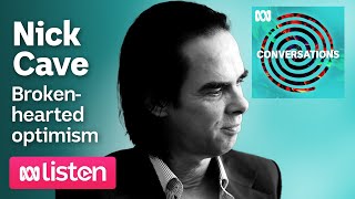 Nick Cave: Broken-hearted optimism | ABC Conversations Podcast