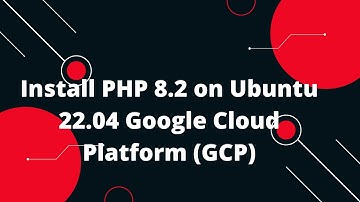 Google Cloud Platform (GCP) Tutorial #9 Install PHP 8.2 on Ubuntu 22.04 Google Cloud Platform (GCP)