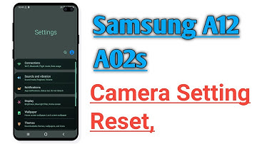 Samsung A12, A02s Camera Setting Reset