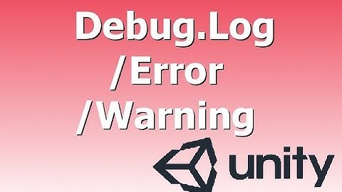 Quick Tutorials - Debug.Log statements in unity