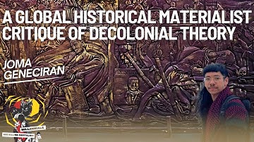 A Global Historical Materialist Critique of Decolonial Theory with Joma Geneciran