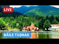 🔴 LIVE - BĂILE TUȘNAD - Cum mai arată Stațiunea Balneară?