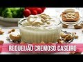 REQUEIJÃO CREMOSO CASEIRO COM 3 INGREDIENTES SEM LEITE