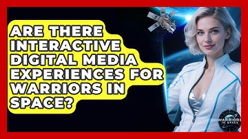 Are There Interactive Digital Media Experiences for Warriors in Space? - Warriors In Space