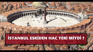 İstanbul Eskiden Hac Yeri Miydi