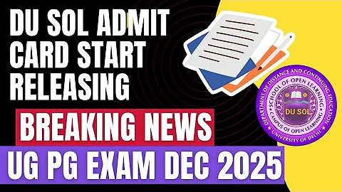 DU SOL ADMIT CARD RELEASE DECEMBER 2025 EXAM SEMESTER 1/3/5/7 UG PG - BIG UPDATE 