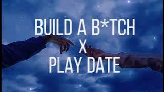 Build a b*tch x Play date