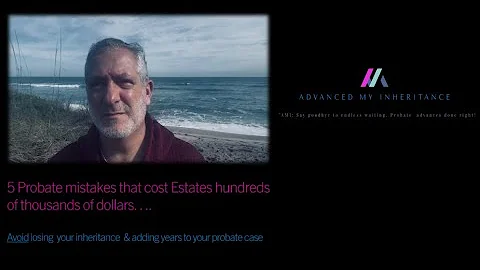 5 Probate mistakes that cost Estates hundreds of thousands of dollars…