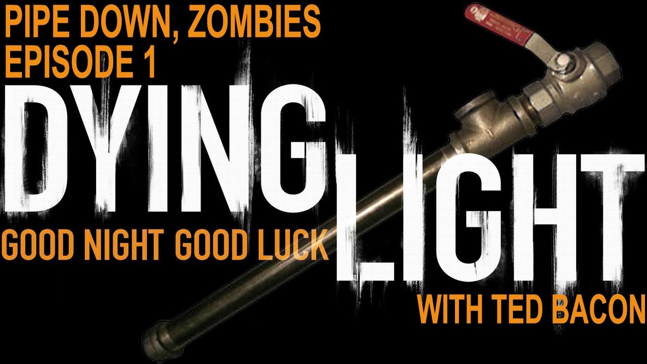 Pipe Down, Zombies Dying Light Ep1 YouTube