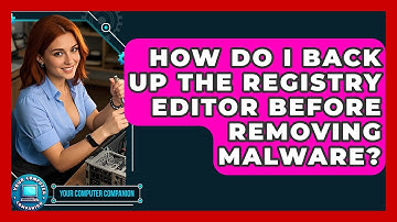 How Do I Back Up The Registry Editor Before Removing Malware? - Your Computer Companion