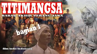 FILM INDI TITIMANGSA | BABAK AKHIR PERANG JAWA | FILM SEJARAH PERJUANGAN BANGSA PANGERAN DIPONEGORO