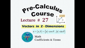Pre-Calc Course, Lec # 27 (Vectors in  2-Dimensions)