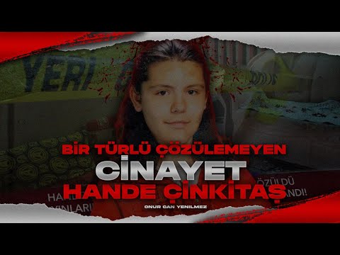 BİR TÜRLÜ ÇÖZÜLEMEYEN HANDE ÇİNKİTAŞ CİNAYETİ I Çözülememiş Cinayetler