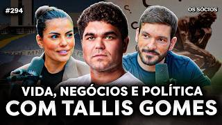 TALLIS GOMES: VIDA, NEGÓCIOS E POLÍTICA | Os Sócios 294