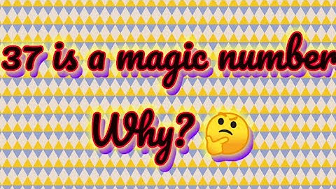 37 is a magic number.how? why?||easy mathematics