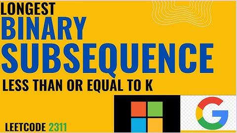 Longest Binary Subsequence Less Than or Equal to K| LeetCode 2311| Daily Leetcode potd|leetcode potd