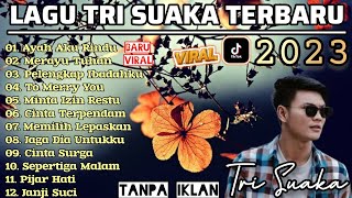 Full Album Tri Suaka 2023 ~ Ayah Aku Rindu ~ Merayu Tuhan, Viral TikTok, Lagu Terbaru (Album Lagu) 🎶