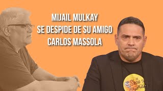 Mijail Mulkay Se Despide De Su Amigo Carlos Massola I El Show De Mijail Mulkay