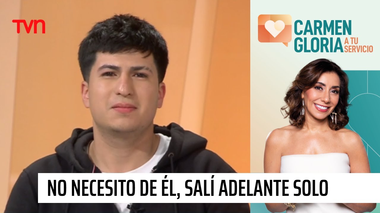 No necesito de él, salí adelante solo | Carmen Gloria a tu servicio