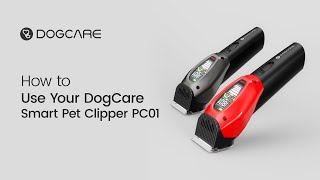 How to Use Your DogCare Smart Pet Clipper PC01