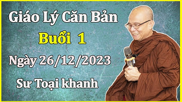 Buổi 1. Giáo Lý Căn Bản - Sư Toại Khanh