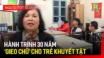 Ngôi trường đặc biệt: Chắp cánh ước mơ cho trẻ khuyết tật | Người tốt quanh ta