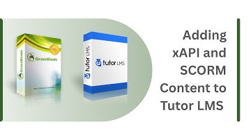Getting Started with Tutor LMS & GrassBlade xAPI Companion – Upload and add SCORM/xAPI content