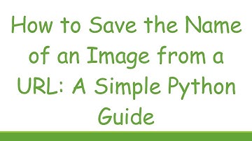 How to Save the Name of an Image from a URL: A Simple Python Guide