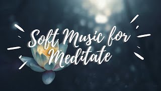 Soft Music for Meditate - Meditation Music For Relax or Study #relaxingmusic #relaxsoftmusic